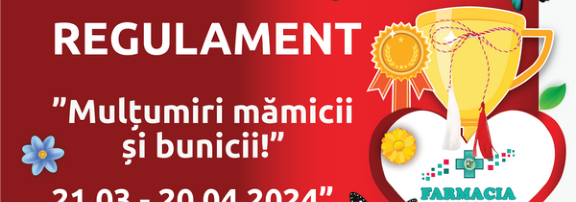 REGULAMENT CONCURS ”Mulțumiri mămicii și bunicii” 21.03 - 20.04.2024